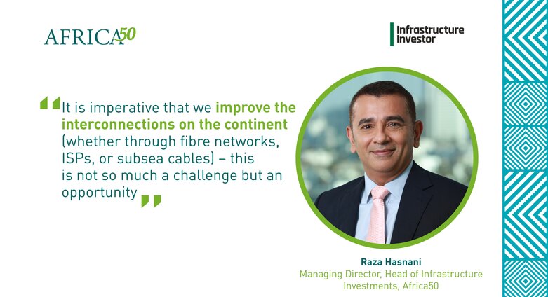 Raza Hasnani aborde la possibilité pour l'Afrique de réduire la fracture numérique dans le dernier numéro du magazine Infrastructure Investor