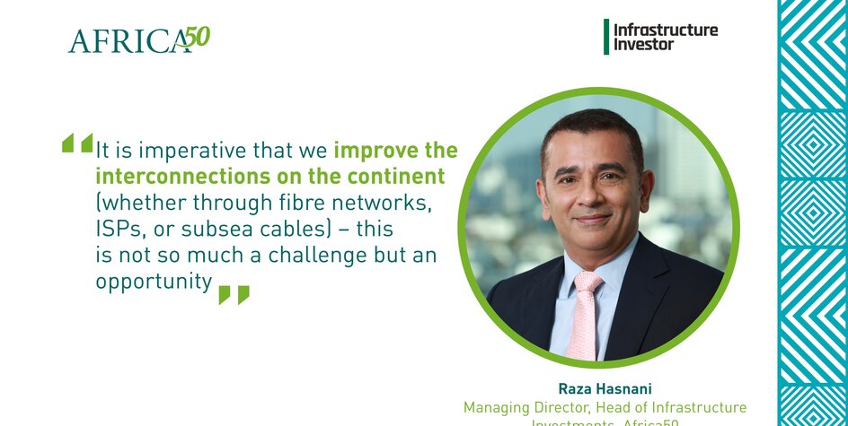 Raza Hasnani discusses Africa’s opportunity to bridge the digital divide in Infrastructure Investor Magazine’s latest issue