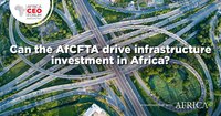 The Africa CEO Forum: Can the AfCFTA drive infrastructure investment in Africa? 